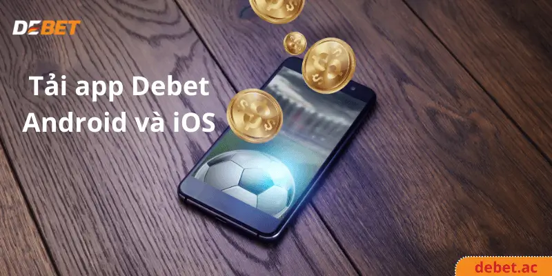 Hướng dẫn tải app Debet cho Android và iOS